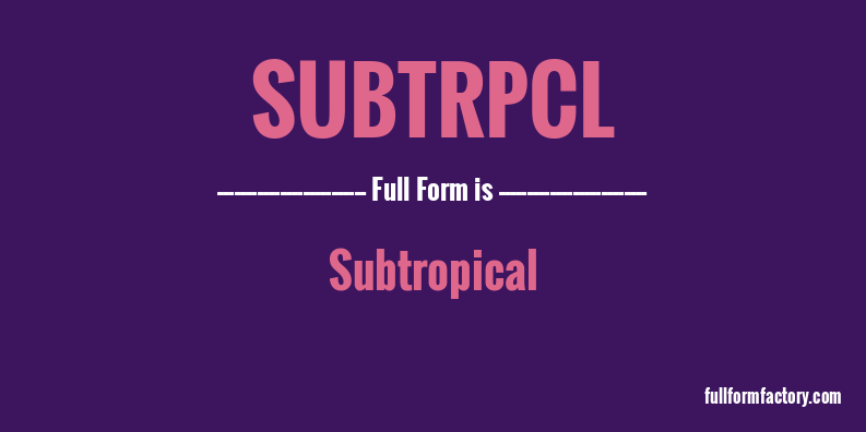 Subtrpcl Abbreviation And Meaning Fullform Factory 
