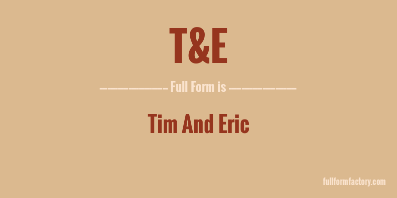 t&e-full-form