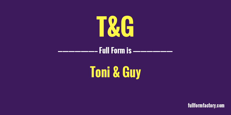 t&g-full-form