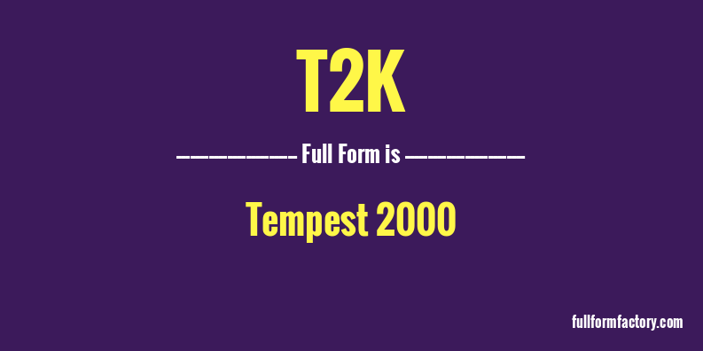 t2k-full-form