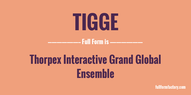 tigge-full-form