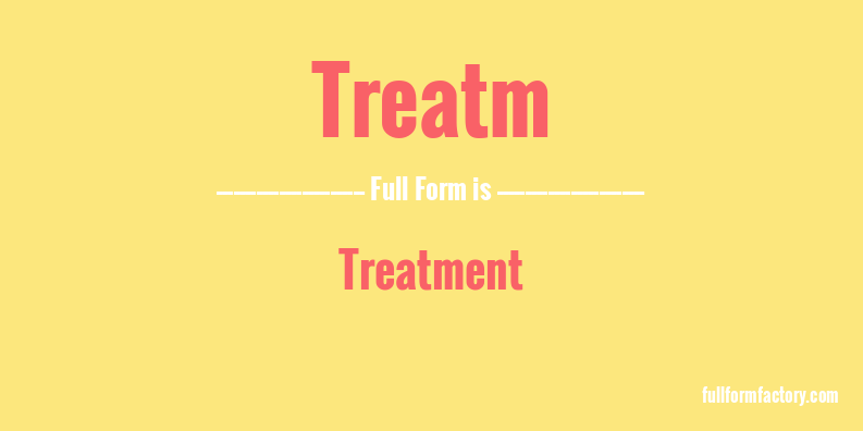 treatm-full-form