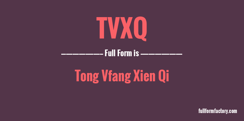 tvxq-full-form