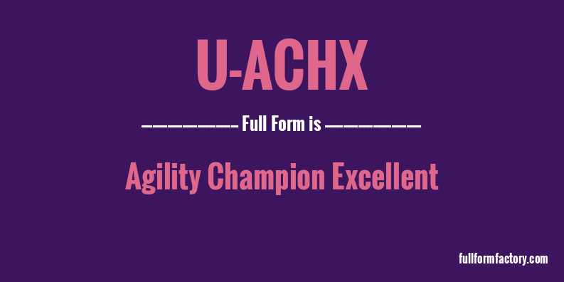 u-achx-full-form