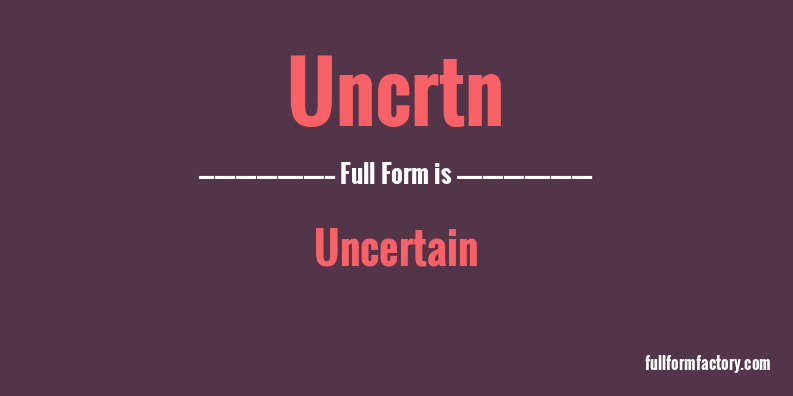 uncrtn-full-form