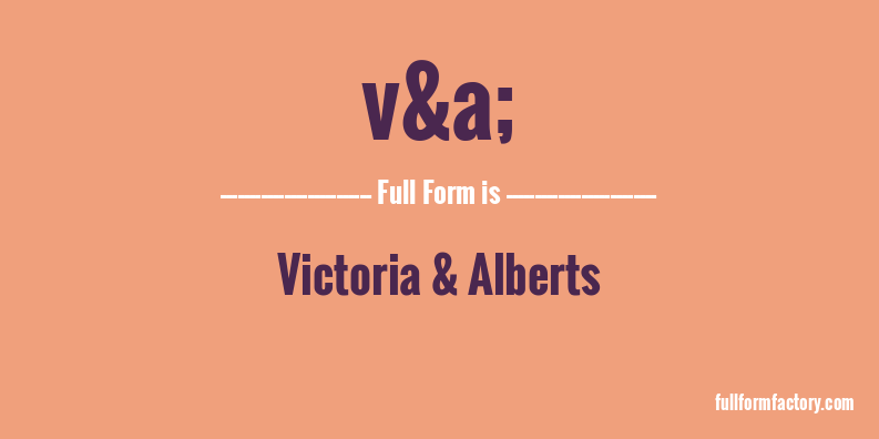 v&a;-full-form