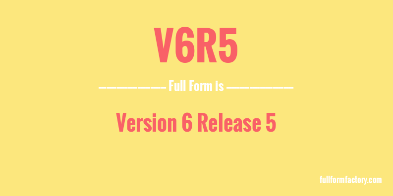 v6r5-full-form