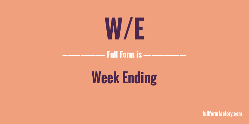 w/e-full-form