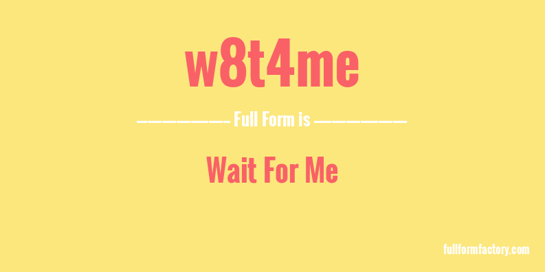 w8t4me-full-form