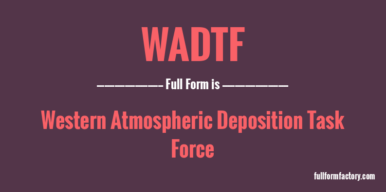 wadtf-full-form