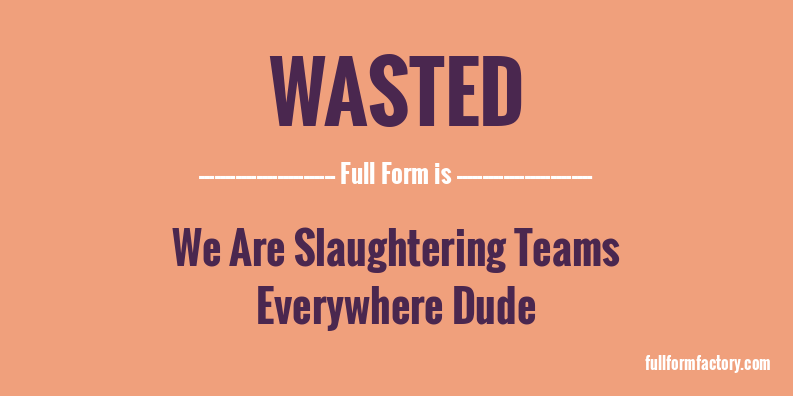 wasted-full-form