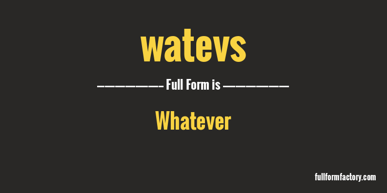 watevs-full-form