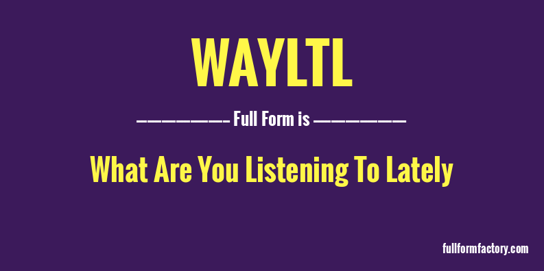 wayltl-full-form