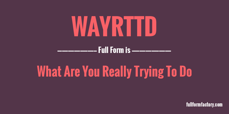 wayrttd-full-form