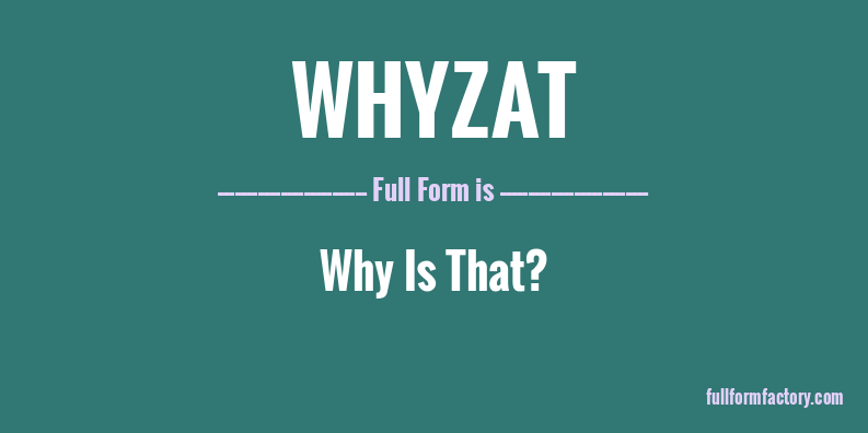 whyzat-full-form