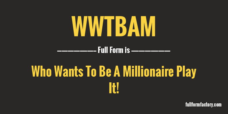 wwtbam-full-form