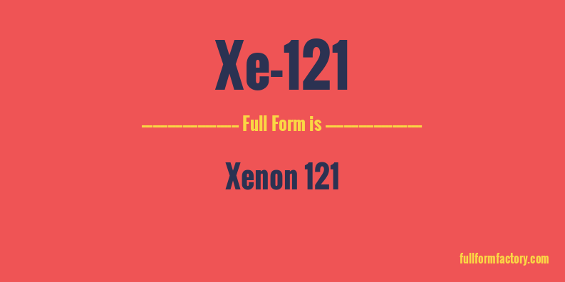xe-121-full-form