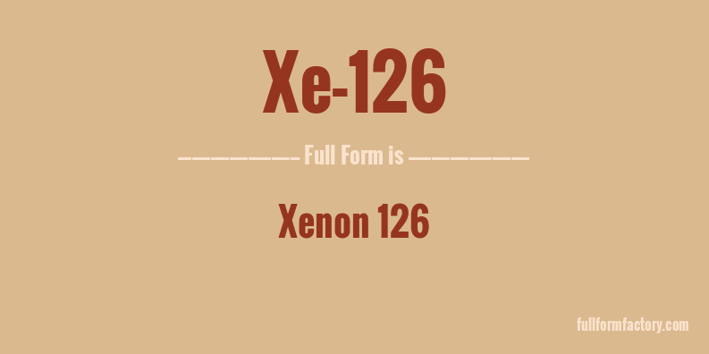 xe-126-full-form