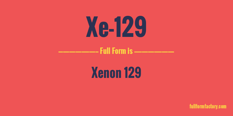 xe-129-full-form