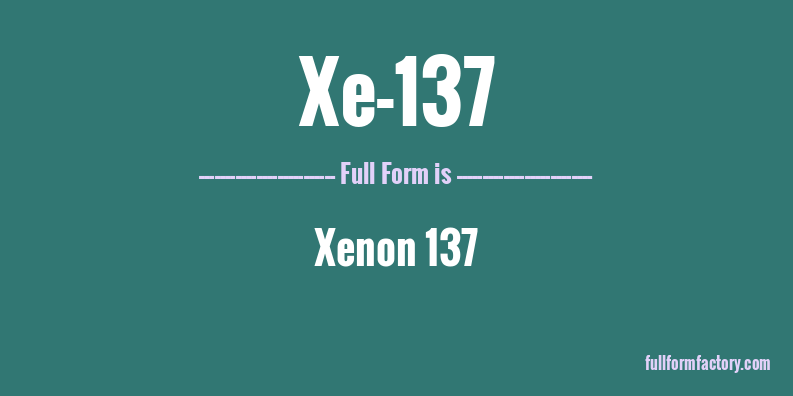 xe-137-full-form