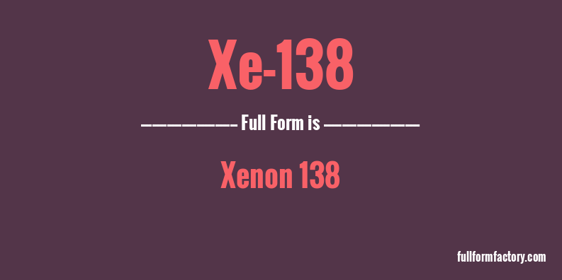 xe-138-full-form
