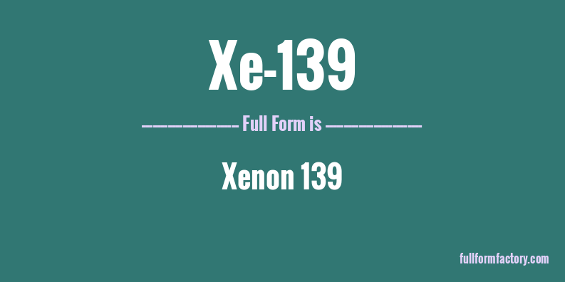 xe-139-full-form