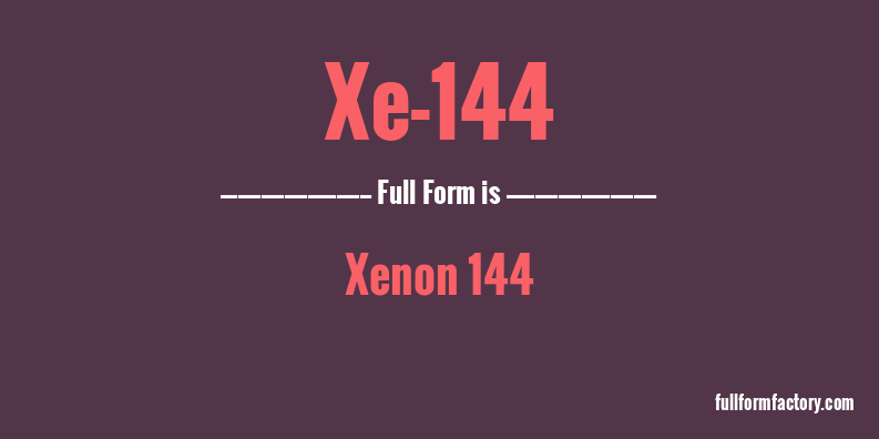 xe-144-full-form