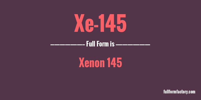 xe-145-full-form