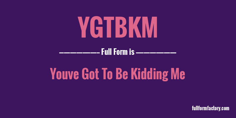 ygtbkm-full-form