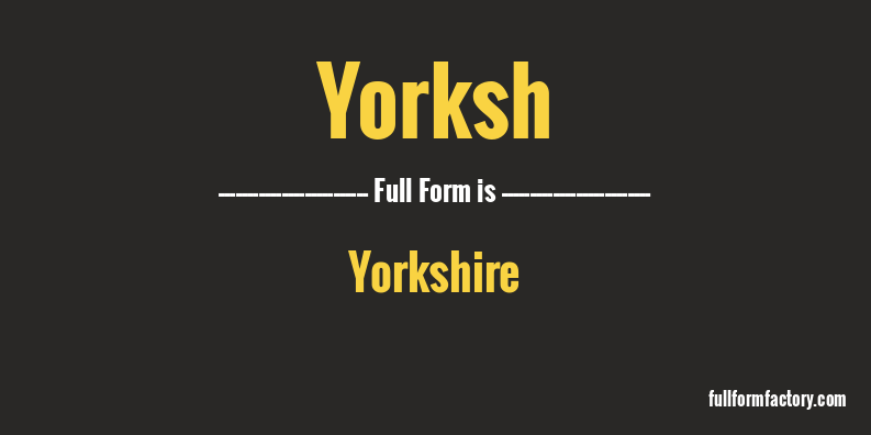 yorksh-full-form